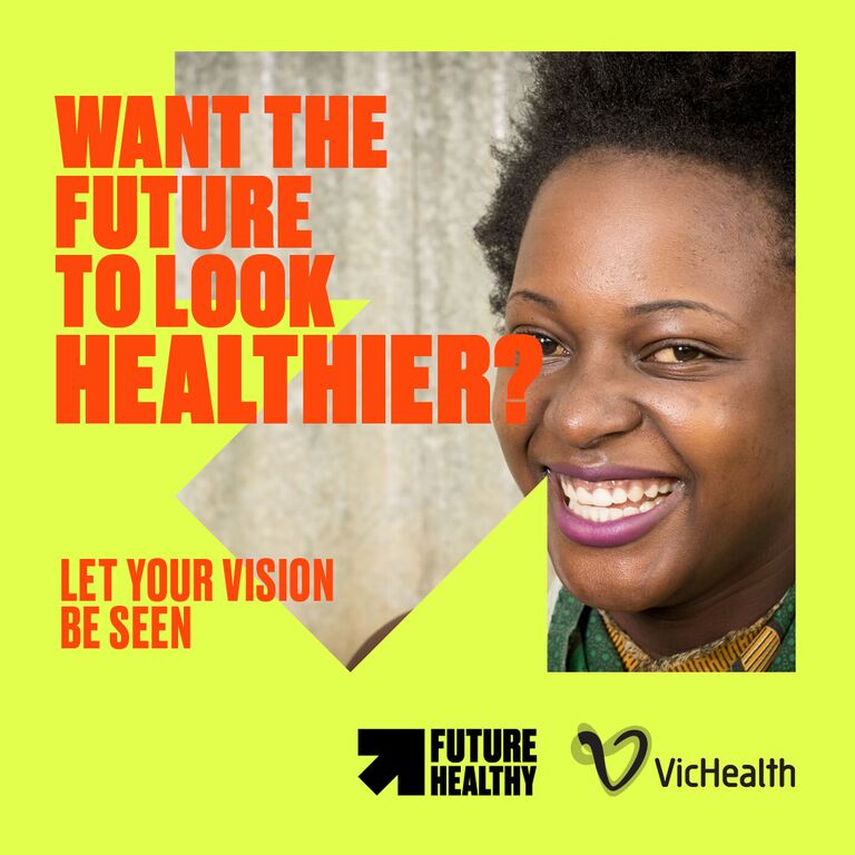 Woman smiling with the caption "Want the future to look healthier? - Let your vision be seen - Future Healthy - VicHealth"