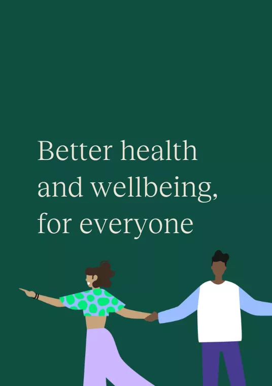 An illustration of people holding hands, with text saying "Better health and wellbeing, for everyone".